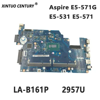 NBML911001 Emaplaadi jaoks Acer Aspire E5-571G E5-531 E5-571 Sülearvuti Emaplaadi Z5WAH LA-B161P koos 2957U DDR3 100% Testitud
