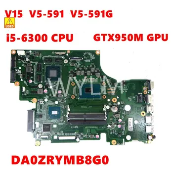 Eest ACER Aspire V15 V5-591 V5-591G Sülearvuti Emaplaadi DA0ZRYMB8G0 i5-6300 CPU GTX950M GPU Emaplaadi testitud OK Kasutada 0